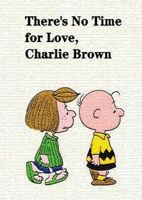 There's No Time for Love, Charlie Brown