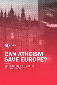 Hitchens vs Lennox: Can Atheism Save Europe?