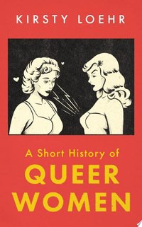 A Short History of Queer Women